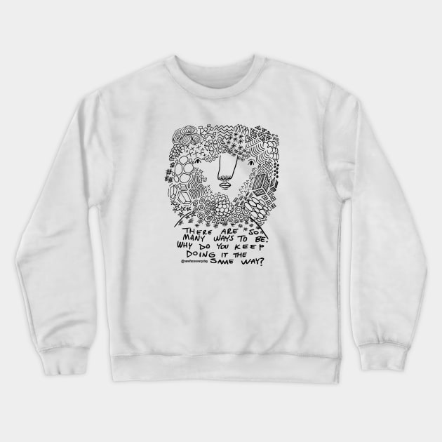 Many Ways To Be Crewneck Sweatshirt by New Face Every Day